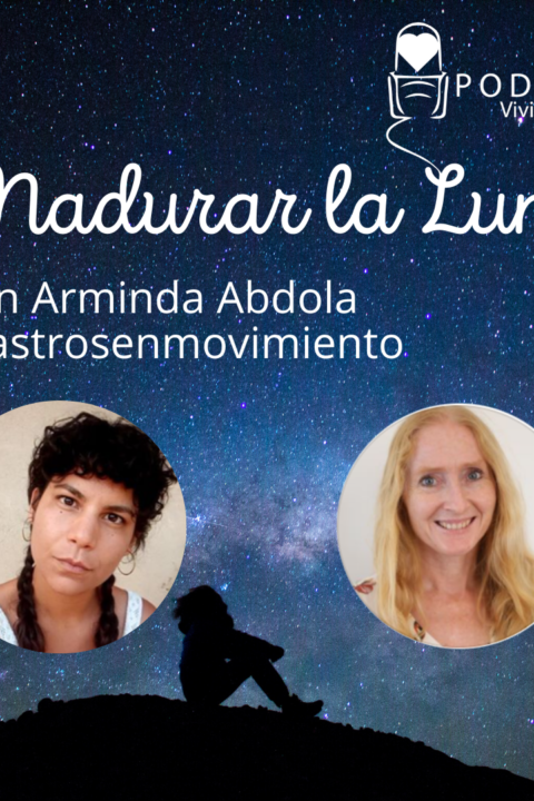 Episodio 19: Conversación con Arminda Abdola. La Maduración de la Luna