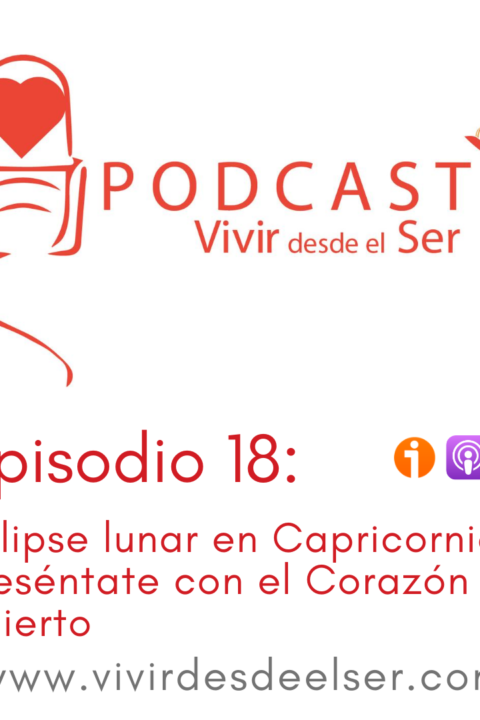 Episodio 18: Eclipse lunar en Capricornio. Preséntate con el Corazón abierto