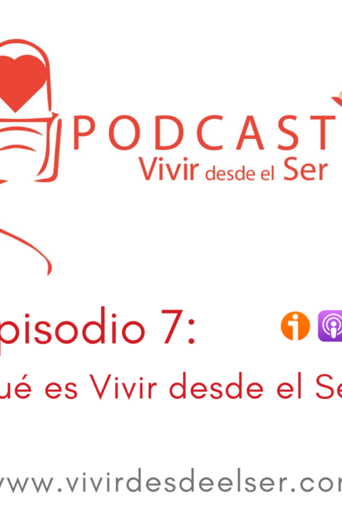 Episodio 7: Qué es Vivir desde el Ser