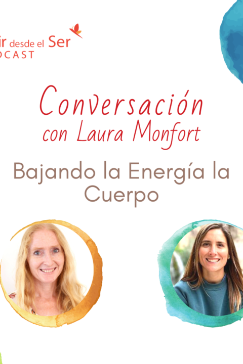 Episodio 60: Bajando la Energía al Cuerpo. Conversación con Laura Monfort