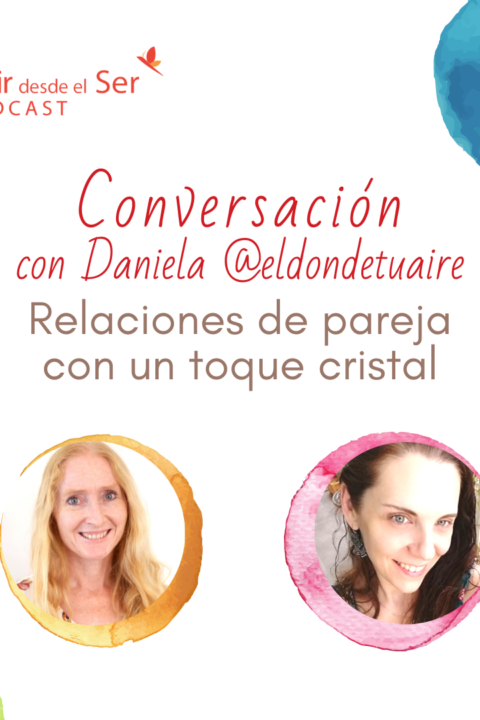 Episodio 90: Relaciones de pareja, con un toque cristal. con Daniela @eldondetuaire