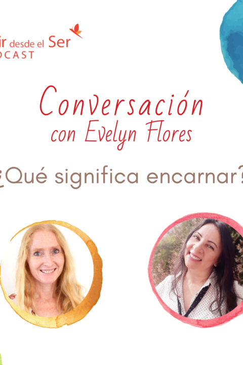 Episodio 96: ¿Qué significa encarnar? con Evelyn Flores