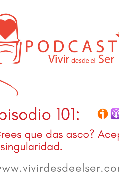 Episodio 101: ¿Crees que das asco? Acepta tu singularidad