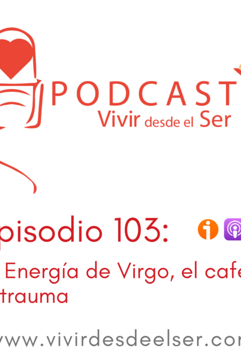 Episodio 103: La Energía de Virgo, el café y el trauma