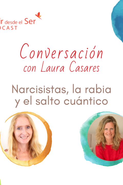 Episodio 110: Narcisistas, la rabia y el salto cuántico. con Laura Casares