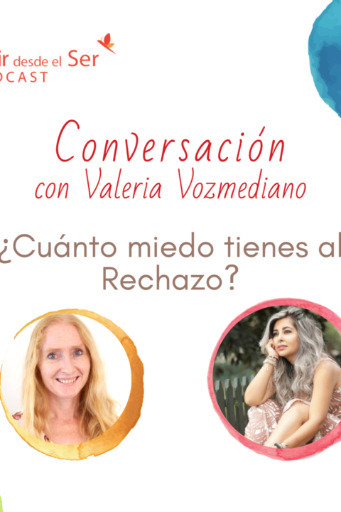 Episodio 116: ¿Cuánto miedo tienes al Rechazo? con Valeria Vozmediano