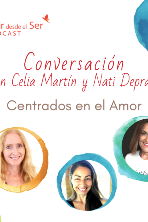 Episodio 130: Centrados en el Amor. con Celia Martín y Nati Deprati