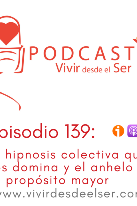 Episodio 139: La hipnosis colectiva que nos domina y el anhelo de un propósito mayor