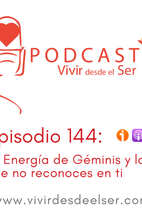 Episodio 144: La Energía de Géminis y lo que no reconozco en mí