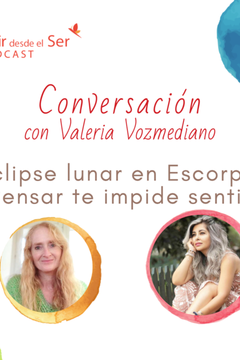 Episodio 153: Eclipse lunar en Escorpio. ¿pensar te impider sentir? con Valeria Vozmediano