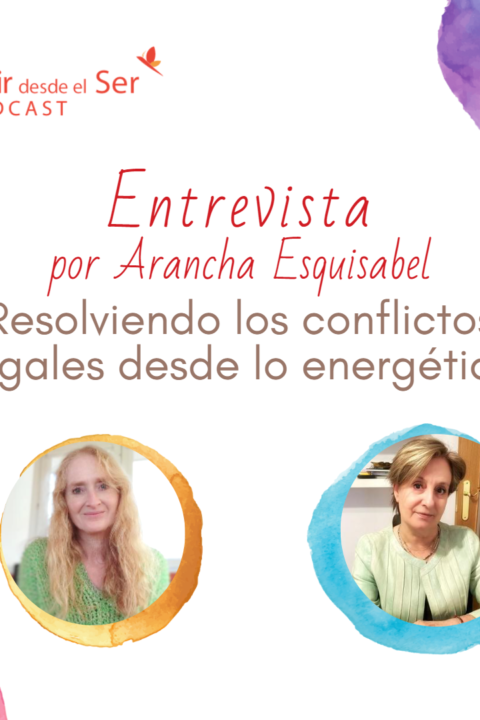 Episodio 158: Resolviendo los conflictos legales desde lo energético. con Arancha Esquisabel