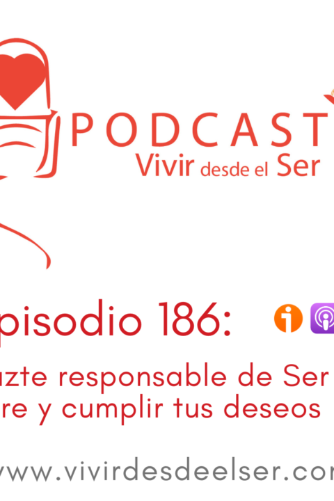 Episodio 186: Hazte responsable de Ser libre y cumplir tus deseos