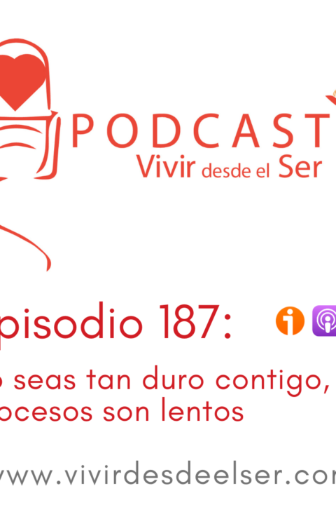 Episodio 187: No seas tan duro contigo mismo, los procesos son lentos