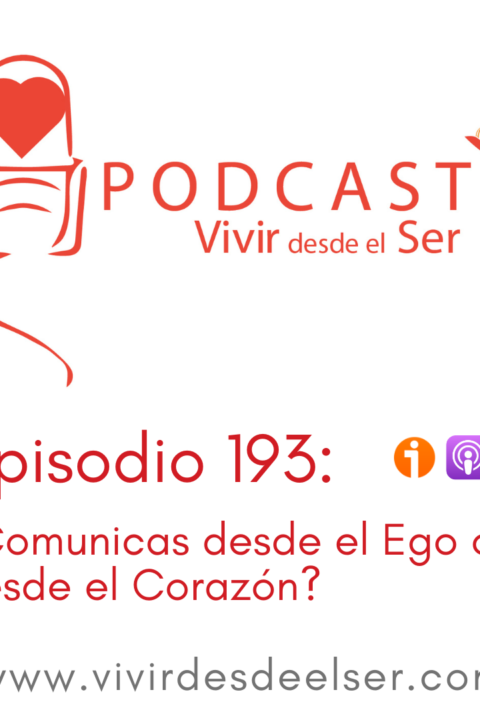 Episodio 193: ¿Comunicas desde el Ego o desde el Corazón?