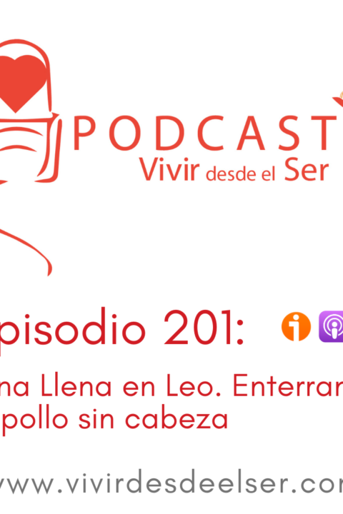 Episodio 201: Luna Llena en Leo. enterrando al pollo sin cabeza