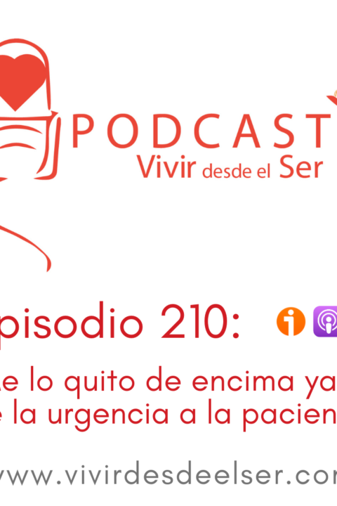 Episodio 210: ¡Me lo quito de encima ya! de la urgencia a la paciencia