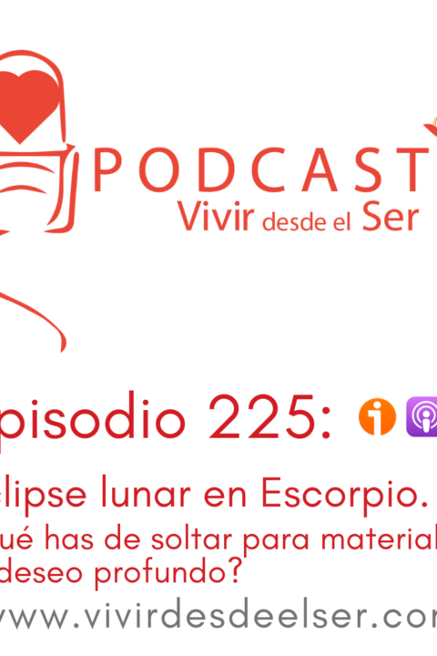 Episodio 225: Eclipse lunar en Escorpio. ¿Qué has de soltar para materializar tu deseo profundo?