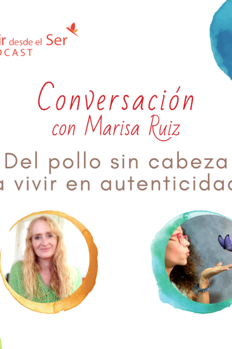 Episodio 239: Del pollo sin cabeza a vivir en autenticidad. con Marisa Ruiz