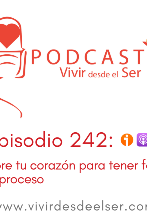 Episodio 242: Abre tu corazón para tener fe en el proceso