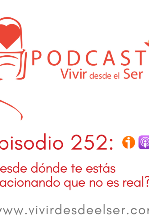 Episodio 252: ¿Desde dónde te estás relacionando que no es real?