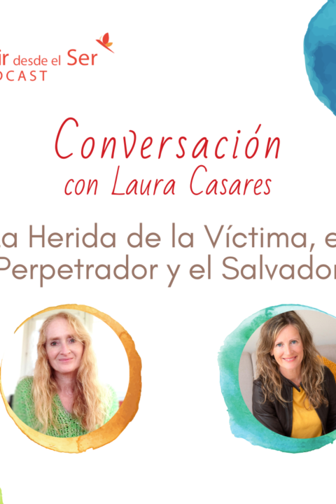 Episodio 256: La Herida de la víctima, el perpetrador y el salvador. con Laura Casares