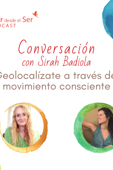 Episodio 257: Geolocalízate a través del movimiento consciente. con Sirah Badiola