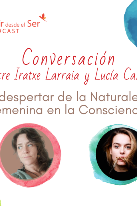 Episodio 261: El despertar de la Naturaleza Femenina en la Consciencia. con Iratxe Larraia y Lucía Camo