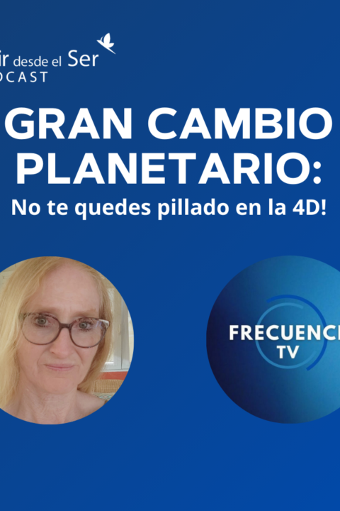 Episodio 270: Gran cambio planetario. No te quedes pillado en la 4D. con Frecuencia TV