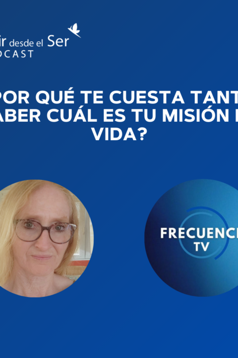 Episodio 276: ¿Por qué te cuesta tanto saber cuál es tu Misión de Vida? con frecuencia.tv