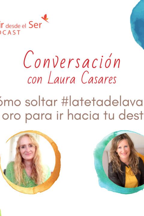 Episodio 280: Cómo soltar #latetadelavaca de oro para ir hacia tu destino. con Laura Casares