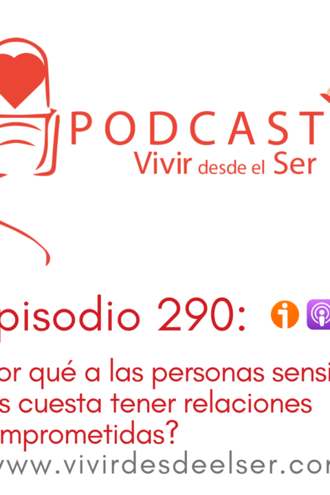 Episodio 290: ¿Por qué a las personas sensibles nos cuesta tener relaciones comprometidas?