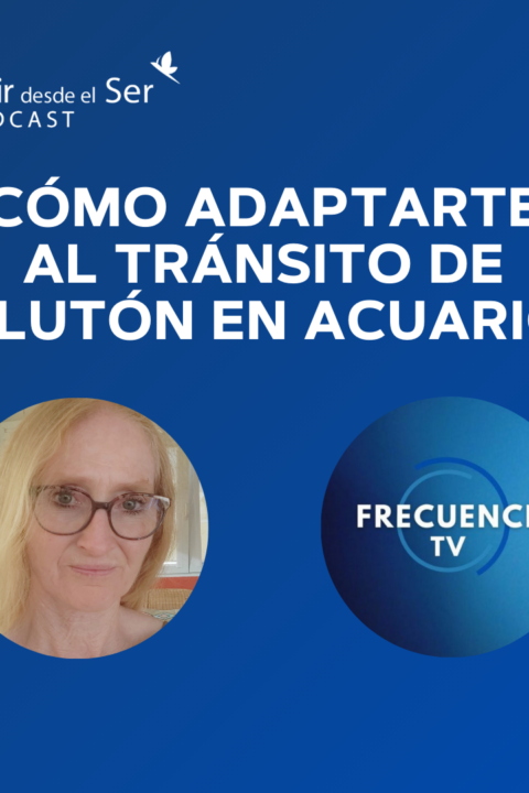 Episodio 293: Cómo adaptarte al tránsito de Plutón en Acuario. con Frecuencia TV