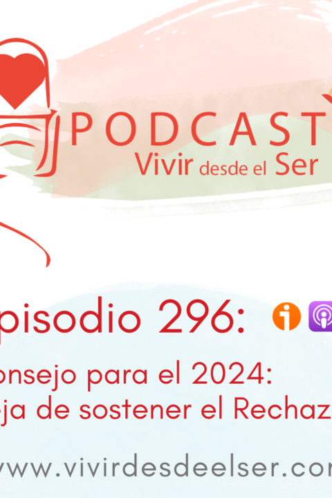 Episodio 296: Consejos para el 2024. 5 – Deja de sostener el Rechazo