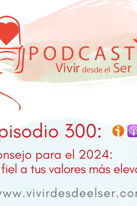 Episodio 300: Consejos para 2024. 7 – Se fiel a tus valores más elevados