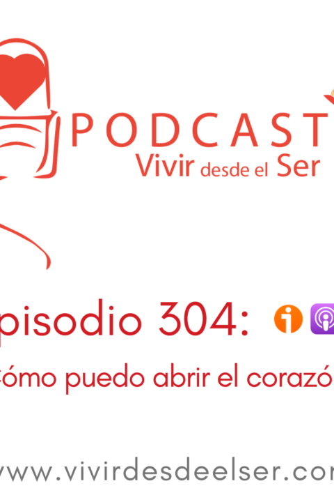 Episodio 304: ¿Cómo puedo abrir el corazón? Un encuentro de mi Comunidad online