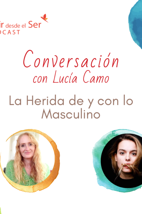 Episodio 307: La Herida de y con lo Masculino. con Lucía Camo