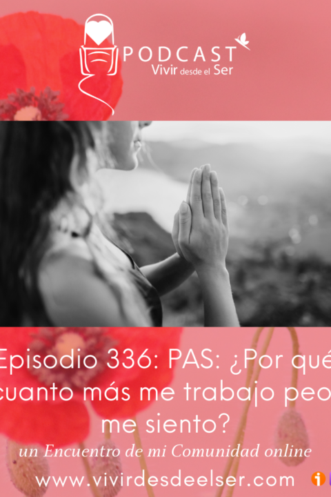 Episodio 336: PAS: ¿Por qué cuanto más me trabajo peor me siento? un Encuentro de mi Comunidad online