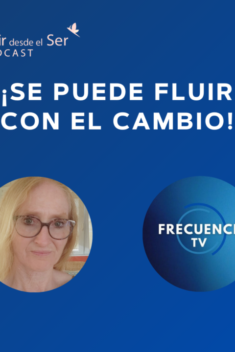 Episodio 338: ¡Se puede fluir con el Cambio! con Frecuencia TV